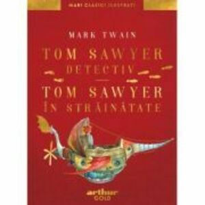 Tom Sawyer detectiv. Tom Sawyer in strainatate - Mark Twain imagine