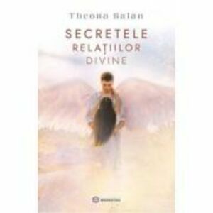 Secretele relatiilor divine - Theona Balan imagine