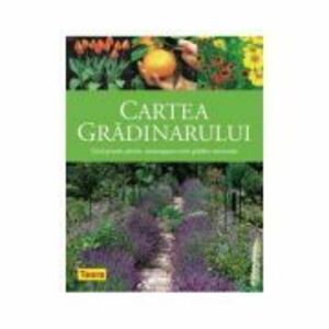 Cartea gradinarului - Ghid practic pentru amenajarea unei gradini minunate imagine