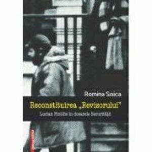 Reconstituirea Revizorului. Lucian Pintilie in dosarele Securitatii - Romina Soica imagine
