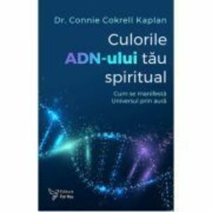 Culorile ADN-ului tau spiritual - Dr. Connie Cokrell Kaplan imagine