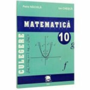 Culegere matematica clasa a 10-a - Petre Nachila, Ion Chesca imagine