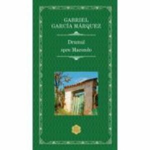 Drumul spre Macondo - Gabriel Garcia Marquez imagine