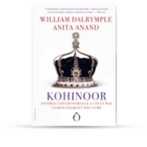 Kohinoor. Istoria controversata a celui mai faimos diamant din lume - William Dalrymple imagine
