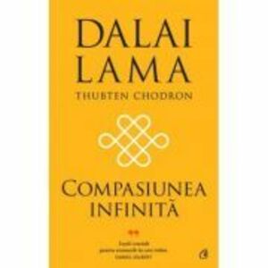 Compasiunea infinita - Dalai Lama, Thubten Chodron imagine