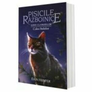 Cartea 30 Pisicile Razboinice. Zorii Clanurilor. Calea Stelelor - Erin Hunter imagine