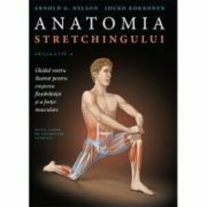 Anatomia stretchingului - Arnold G. Nelson imagine