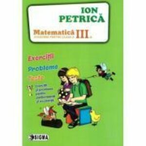 Culegere de Matematica pentru clasa a 3-a. Exercitii, probleme, teste - Ion Petrica imagine
