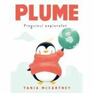 Plume, pinguinul explorator - Tania McCartney imagine