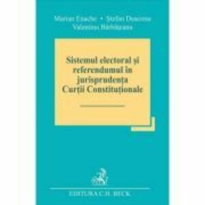 Sistemul electoral si referendumul in jurisprudenta Curtii Constitutionale - Marian Enache imagine