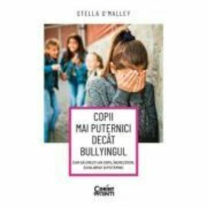 Copii mai puternici decat bullyingul. Cum sa cresti un copil increzator, echilibrat si puternic - Stella O'Malley imagine