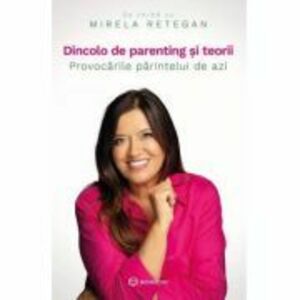 Dincolo de parenting si teorii - Mirela Retegan imagine