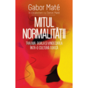 Mitul Normalitatii - Gabor Mate imagine