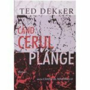 Cand cerul plange - Ted Dekker imagine