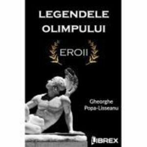 Legendele Olimpului - Eroii - Gheorghe Popa-Lisseanu imagine