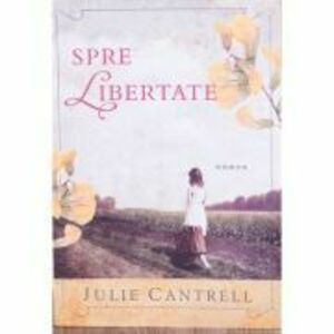 Spre libertate - Julie Cantrell imagine