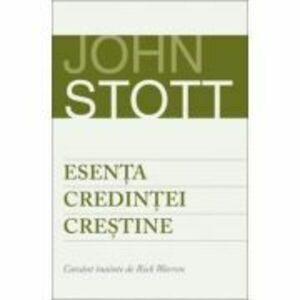 Esenta credintei crestine - John Stott imagine