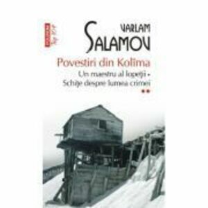 Povestiri din Kolima (II). Un maestru al lopetii. Schite despre lumea crimei (editie de buzunar) - Varlam Salamov imagine