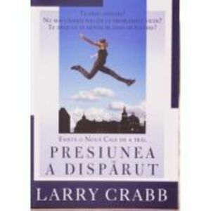 Presiunea a disparut - Larry Crabb imagine