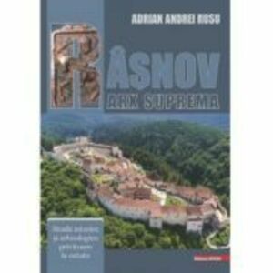 Rasnov - Arx Suprema. Studii istorice si arheologice privitoare la cetate - Adrian Andrei Rusu imagine