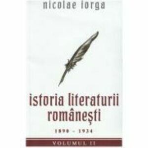 istoria literaturii romanesti 1890-1934 - nicolae iorga imagine