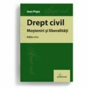Drept civil. Mosteniri si liberalitati. Editia a 2-a - Ioan Popa imagine