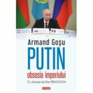 Putin, obsesia imperiului - Armand Gosu imagine