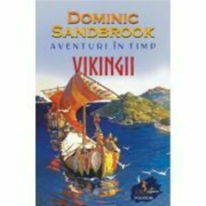 Aventuri in timp. Vikingii - Dominic Sandbrook imagine