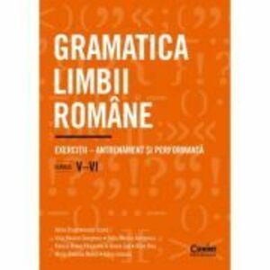 Gramatica limbii romane. Exercitii - Antrenament si performanta. Clasele 5-6 - Adina Dragomirescu imagine