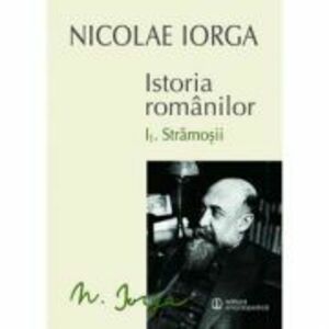 Istoria romanilor: Volumul 1. 1, Stramosii, Volumul 1. 2, Sigiliul Romei - Nicolae Iorga imagine