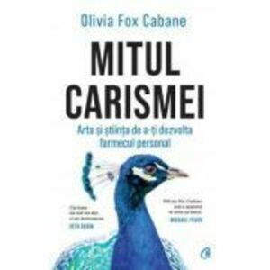 Mitul carismei - Olivia Fox Cabane imagine