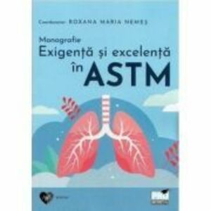 Monografie. Exigenta si excelenta in astm - Roxana Maria Nemes imagine