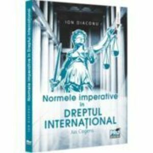 Normele imperative in dreptul international. Jus Cogens - Ion Diaconu imagine