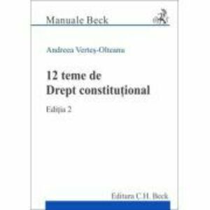 12 teme de Drept constitutional. Editia 2 - Andreea Vertes-Olteanu imagine