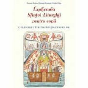 Explicarea Sfintei Liturghii pentru copii. Calatorie catre Imparatia Cerurilor - Ovidiu Gliga imagine