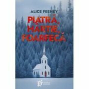 Piatra, hartie, foarfeca - Alice Feeney imagine