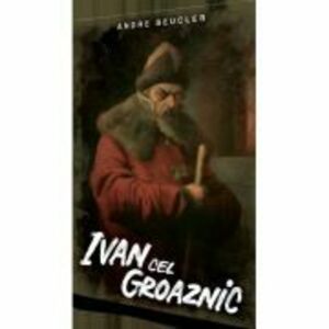 Ivan cel Groaznic - Andre Beucler imagine