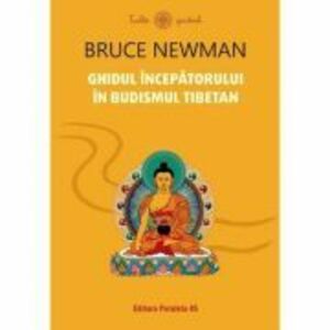 Ghidul incepatorului in budismul tibetan - Bruce Newman imagine