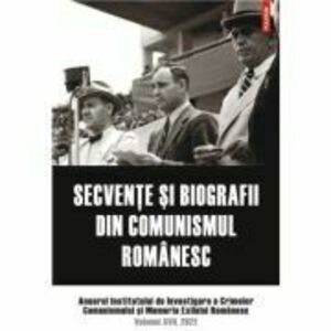 Secvente si biografii din comunismul romanesc. Anuarul Institutului de Investigare a Crimelor Comunismului si Memoria Exilului Romanesc. Volumul 17, 2 imagine