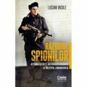 Razboiul spionilor: actiunile secrete ale exilului romanesc la inceputul comunismului - Lucian Vasile imagine