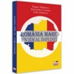 Romania Mare. Un ideal implinit - Eugen Stanescu imagine