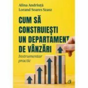 Cum sa construiesti un departament de vanzari - Alina Andriuta, Lorand Soares Szasz imagine