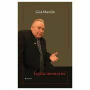 Ispita memoriei - Gica Manole imagine
