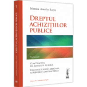 Dreptul achizitiilor publice. Volumul I. Editia a III-a - Monica Amalia Ratiu imagine