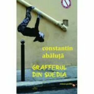 Grafferul din Suedia (roman graffiti) - Constantin Abaluta imagine