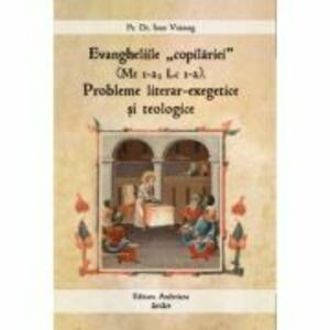Evangheliile "copilariei" (Mt I-2; Lc I-2). Probleme literar-exegetice si teologice - Ioan Voineag imagine