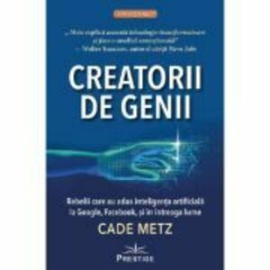 Creatorii de genii - Cade Metz imagine