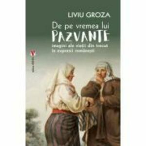 De pe vremea lui Pazvante - Liviu Groza imagine