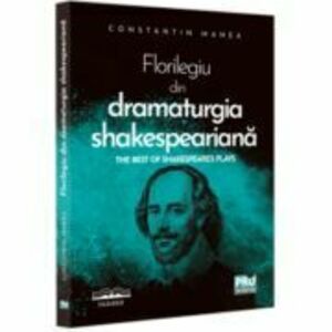 Florilegiu din dramaturgia shakespeariana. The Best of Shakespeare’s Plays - Constantin Manea imagine