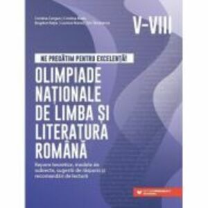Ne pregatim pentru excelenta! Olimpiade nationale de limba si literatura romana, clasele 5-8 - Cristina Cergan imagine